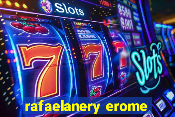 rafaelanery erome